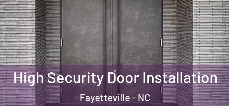 High Security Door Installation Fayetteville - NC
