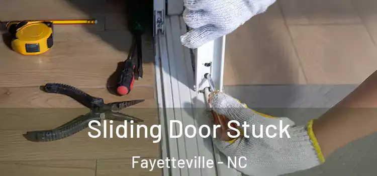 Sliding Door Stuck Fayetteville - NC
